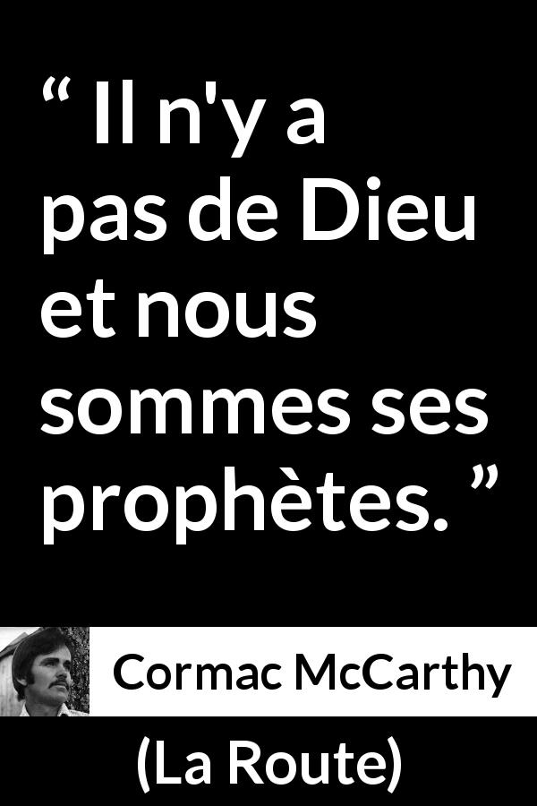 Citation de Cormac McCarthy sur Dieu tirée de La Route - Il n'y a pas de Dieu et nous sommes ses prophètes.