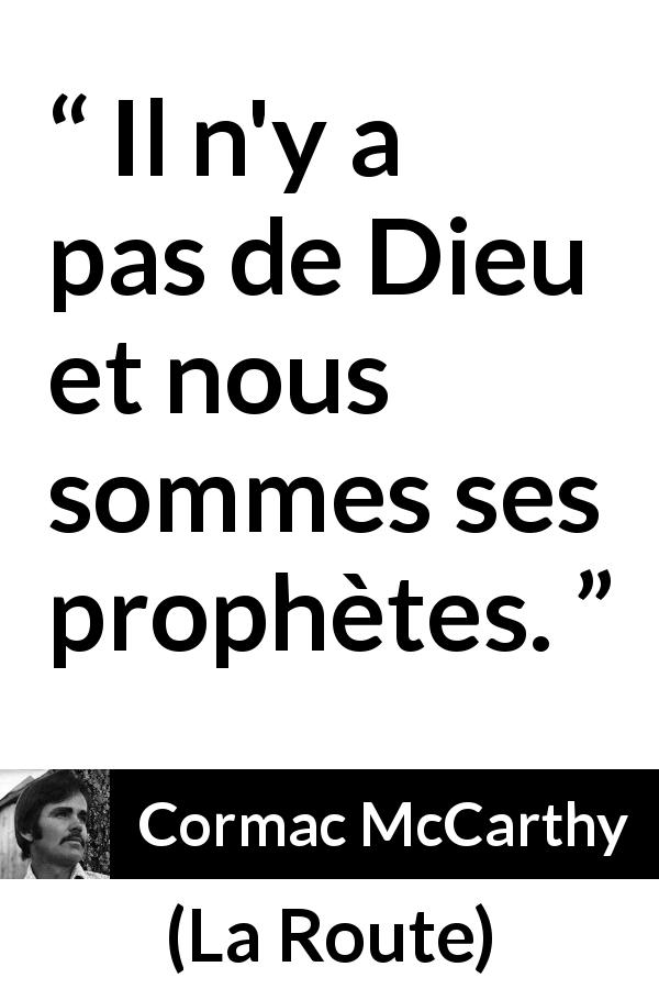 Citation de Cormac McCarthy sur Dieu tirée de La Route - Il n'y a pas de Dieu et nous sommes ses prophètes.