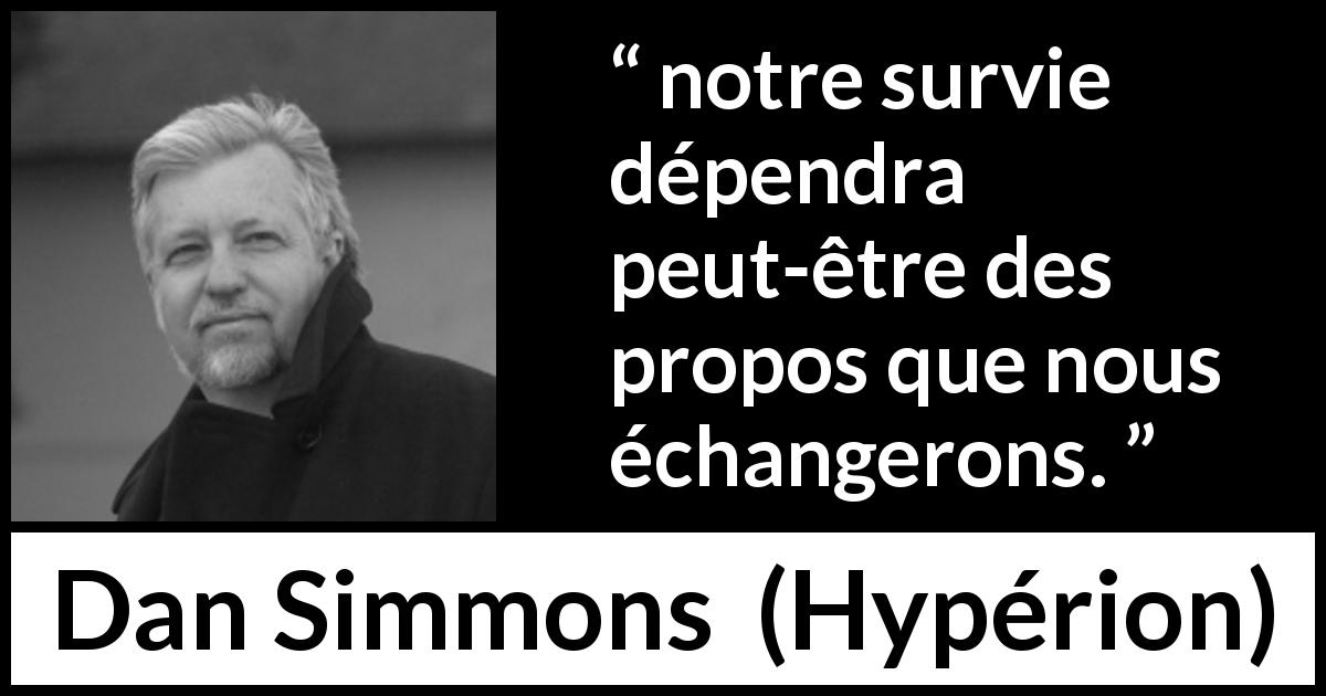 Citation de Dan Simmons sur la conversation tirée de Hypérion - notre survie dépendra peut-être des propos que nous échangerons.