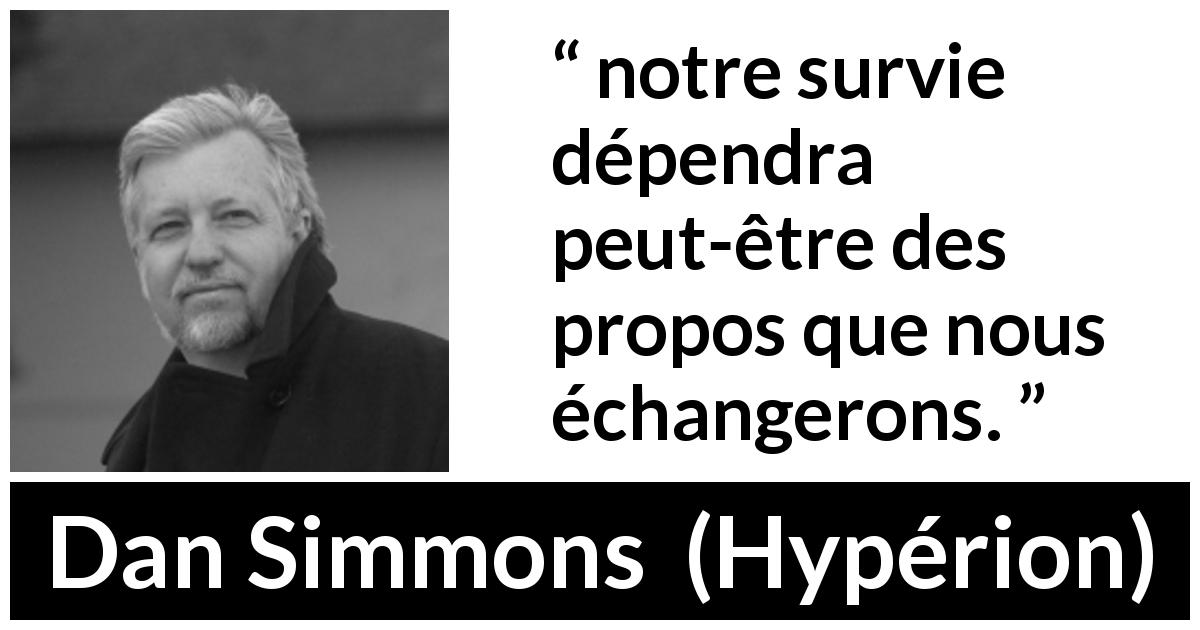 Citation de Dan Simmons sur la conversation tirée de Hypérion - notre survie dépendra peut-être des propos que nous échangerons.