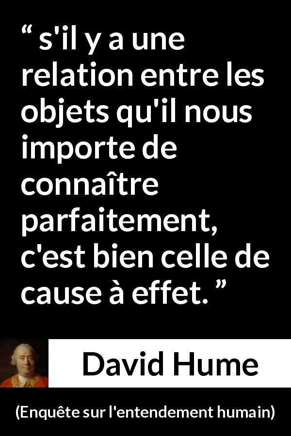 Citation de David Hume sur la causalité tirée d'Enquête sur l'entendement humain - s'il y a une relation entre les objets qu'il nous importe de connaître parfaitement, c'est bien celle de cause à effet.