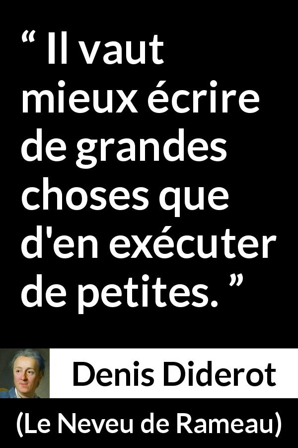 Citation de Denis Diderot sur l'action tirée du Neveu de Rameau - Il vaut mieux écrire de grandes choses que d'en exécuter de petites.