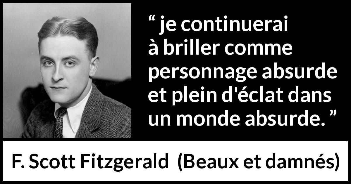 Citation de F. Scott Fitzgerald sur l'absurdité tirée de Beaux et damnés - je continuerai à briller comme personnage absurde et plein d'éclat dans un monde absurde.
