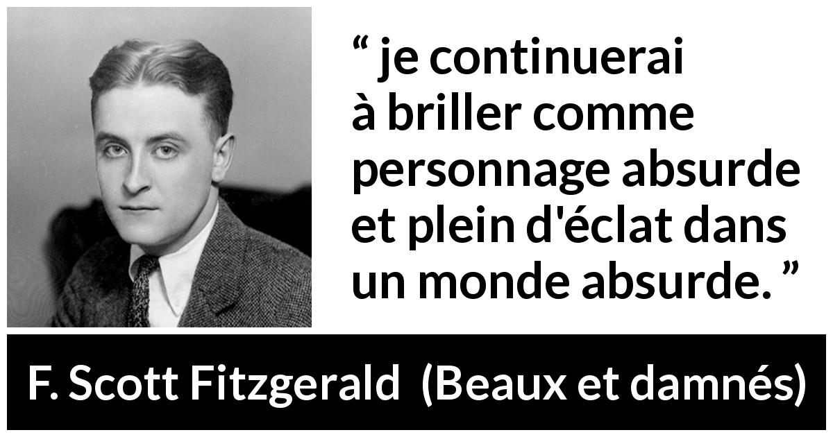 Citation de F. Scott Fitzgerald sur l'absurdité tirée de Beaux et damnés - je continuerai à briller comme personnage absurde et plein d'éclat dans un monde absurde.