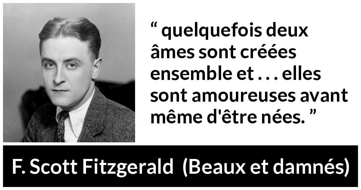 Citation de F. Scott Fitzgerald sur l'amour tirée de Beaux et damnés - quelquefois deux âmes sont créées ensemble et . . . elles sont amoureuses avant même d'être nées.