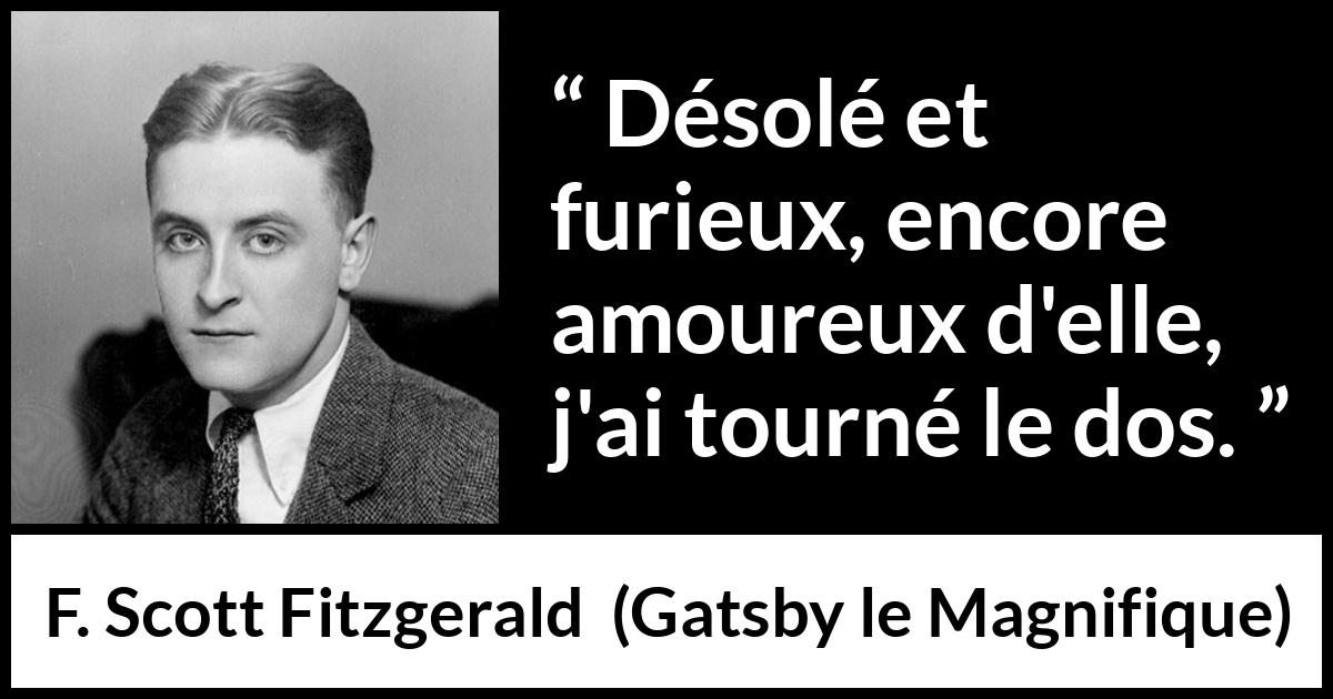 Citation de F. Scott Fitzgerald sur l'amour tirée de Gatsby le Magnifique - Désolé et furieux, encore amoureux d'elle, j'ai tourné le dos.