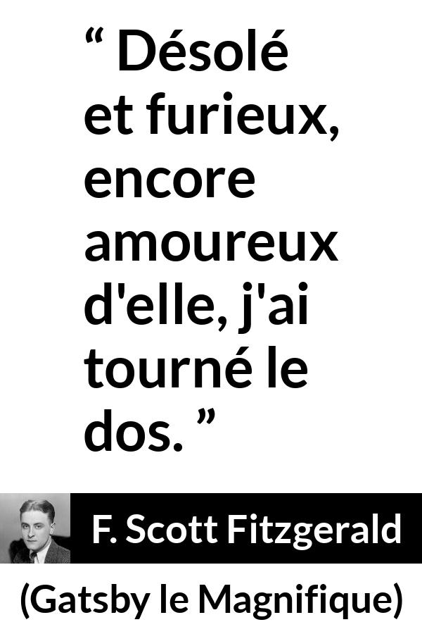 Citation de F. Scott Fitzgerald sur l'amour tirée de Gatsby le Magnifique - Désolé et furieux, encore amoureux d'elle, j'ai tourné le dos.