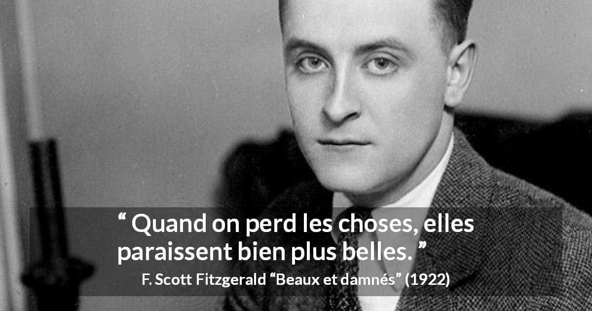 Citation de F. Scott Fitzgerald sur la beauté tirée de Beaux et damnés - Quand on perd les choses, elles paraissent bien plus belles.