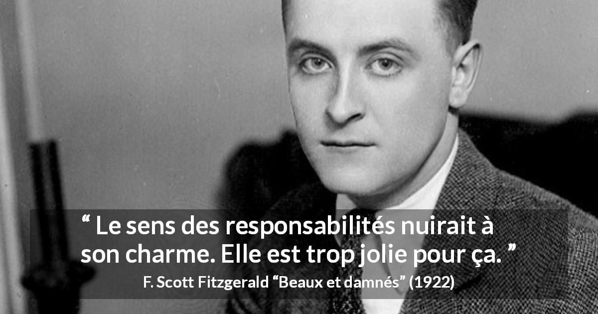 Citation de F. Scott Fitzgerald sur la beauté tirée de Beaux et damnés - Le sens des responsabilités nuirait à son charme. Elle est trop jolie pour ça.