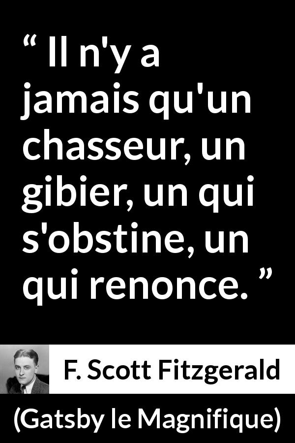 F. Scott Fitzgerald Il n y a jamais qu un chasseur un gibier