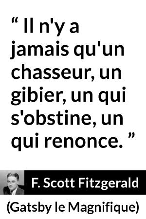 F. Scott Fitzgerald Il n y a jamais qu un chasseur un gibier