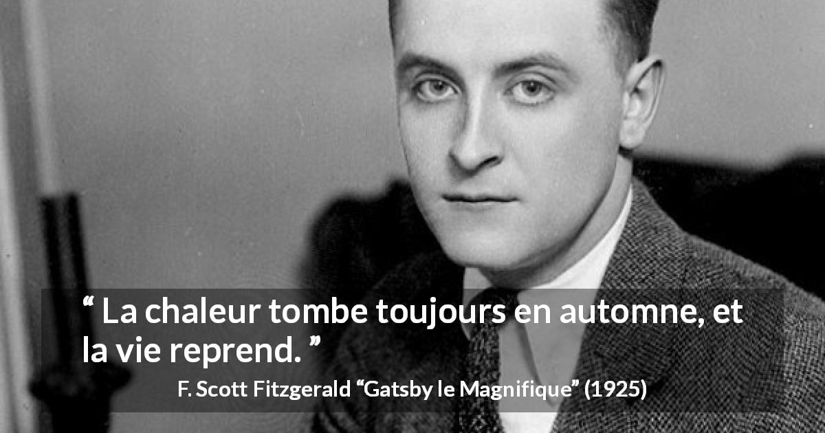 Citation de F. Scott Fitzgerald sur la vie tirée de Gatsby le Magnifique - La chaleur tombe toujours en automne, et la vie reprend.