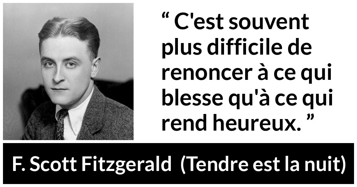 Citation de F. Scott Fitzgerald sur le bonheur tirée de Tendre est la nuit - C'est souvent plus difficile de renoncer à ce qui blesse qu'à ce qui rend heureux.