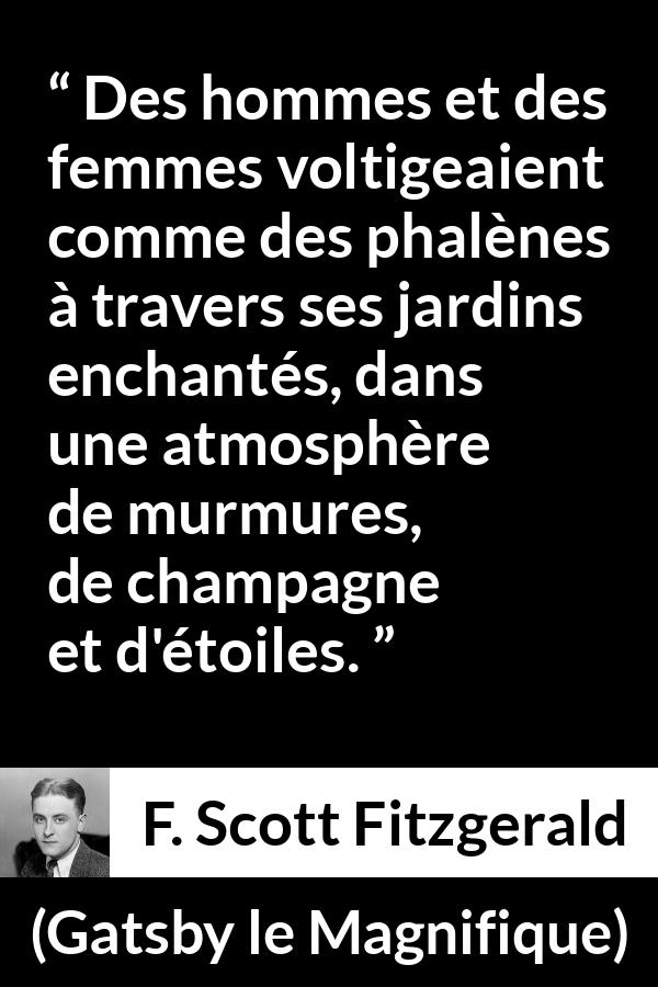 Citation de F. Scott Fitzgerald sur le champagne tirée de Gatsby le Magnifique - Des hommes et des femmes voltigeaient comme des phalènes à travers ses jardins enchantés, dans une atmosphère de murmures, de champagne et d'étoiles.