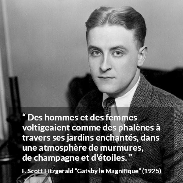 Citation de F. Scott Fitzgerald sur le champagne tirée de Gatsby le Magnifique - Des hommes et des femmes voltigeaient comme des phalènes à travers ses jardins enchantés, dans une atmosphère de murmures, de champagne et d'étoiles.
