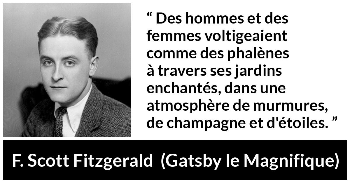 Citation de F. Scott Fitzgerald sur le champagne tirée de Gatsby le Magnifique - Des hommes et des femmes voltigeaient comme des phalènes à travers ses jardins enchantés, dans une atmosphère de murmures, de champagne et d'étoiles.