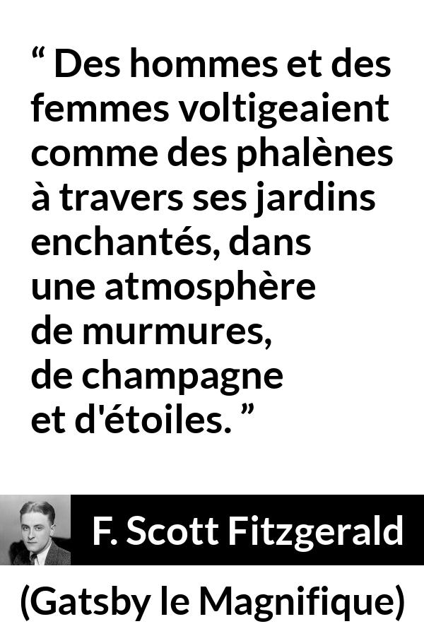 Citation de F. Scott Fitzgerald sur le champagne tirée de Gatsby le Magnifique - Des hommes et des femmes voltigeaient comme des phalènes à travers ses jardins enchantés, dans une atmosphère de murmures, de champagne et d'étoiles.