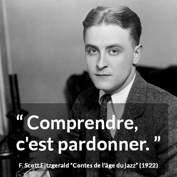 Citation de F. Scott Fitzgerald sur le pardon tirée de Contes de l'âge du jazz - Comprendre, c'est pardonner.