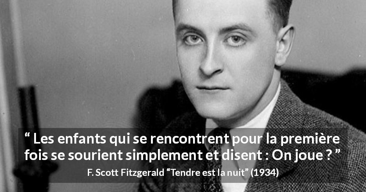 Citation de F. Scott Fitzgerald sur les enfants tirée de Tendre est la nuit - Les enfants qui se rencontrent pour la première fois se sourient simplement et disent : On joue ?