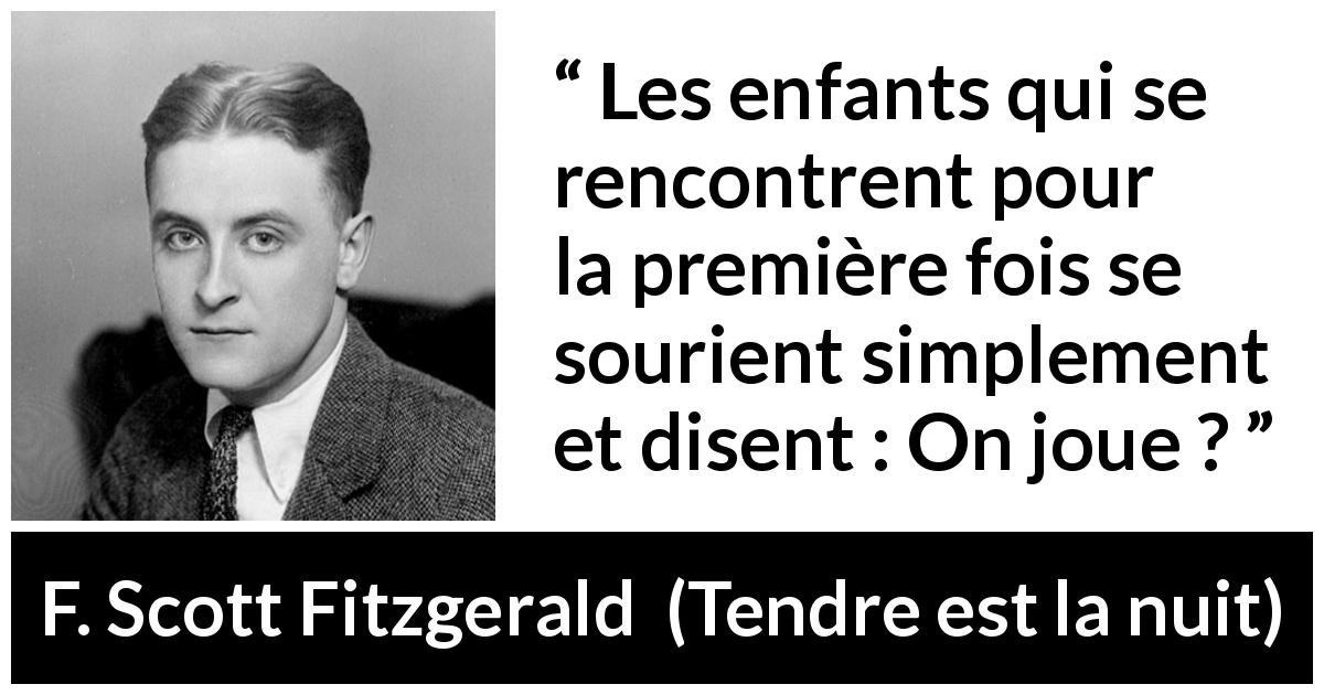 Citation de F. Scott Fitzgerald sur les enfants tirée de Tendre est la nuit - Les enfants qui se rencontrent pour la première fois se sourient simplement et disent : On joue ?