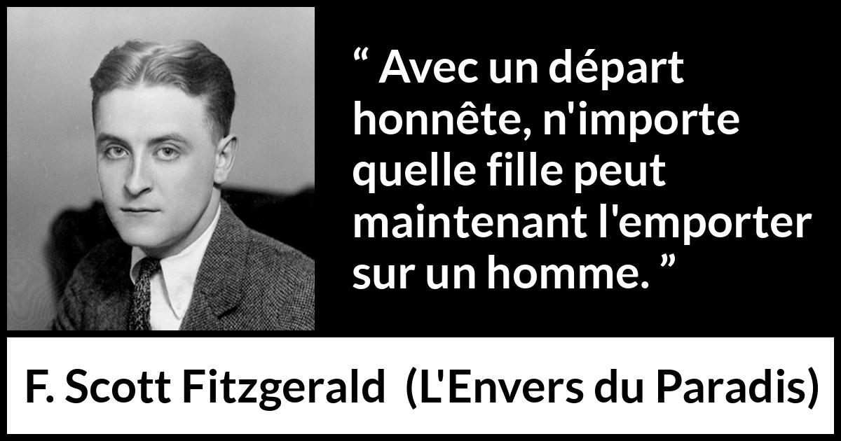 Citation de F. Scott Fitzgerald sur les femmes tirée de L'Envers du Paradis - Avec un départ honnête, n'importe quelle fille peut maintenant l'emporter sur un homme.