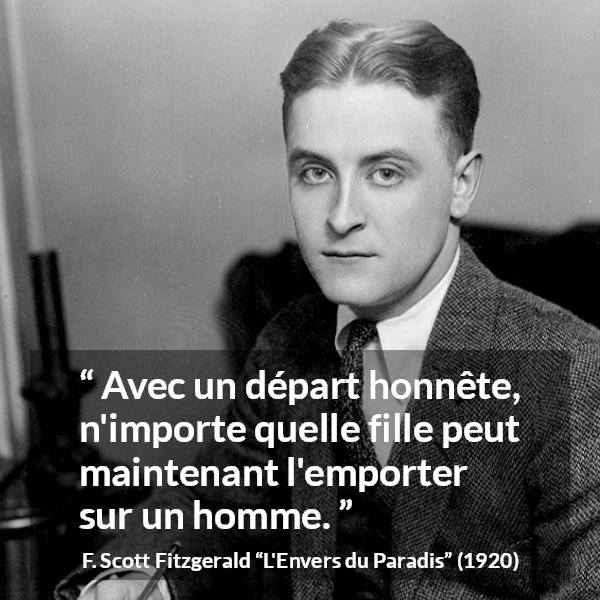 Citation de F. Scott Fitzgerald sur les femmes tirée de L'Envers du Paradis - Avec un départ honnête, n'importe quelle fille peut maintenant l'emporter sur un homme.