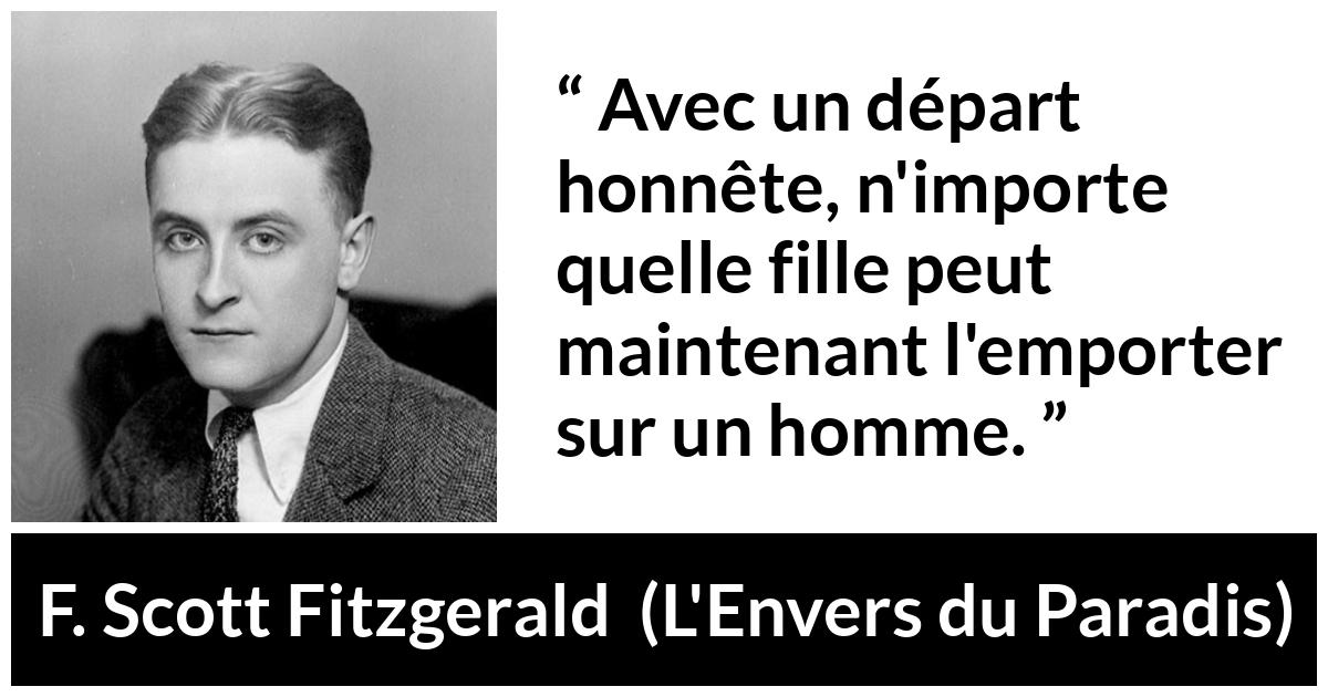 Citation de F. Scott Fitzgerald sur les femmes tirée de L'Envers du Paradis - Avec un départ honnête, n'importe quelle fille peut maintenant l'emporter sur un homme.