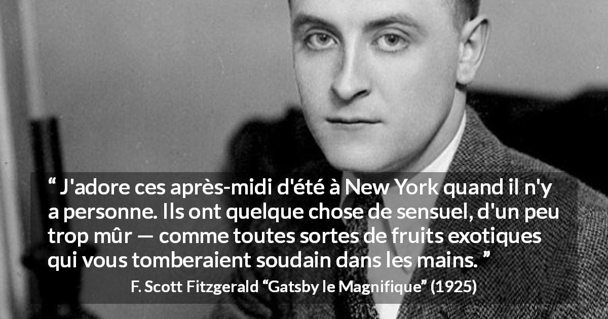 Citation de F. Scott Fitzgerald sur les fruits tirée de Gatsby le Magnifique - J'adore ces après-midi d'été à New York quand il n'y a personne. Ils ont quelque chose de sensuel, d'un peu trop mûr — comme toutes sortes de fruits exotiques qui vous tomberaient soudain dans les mains.