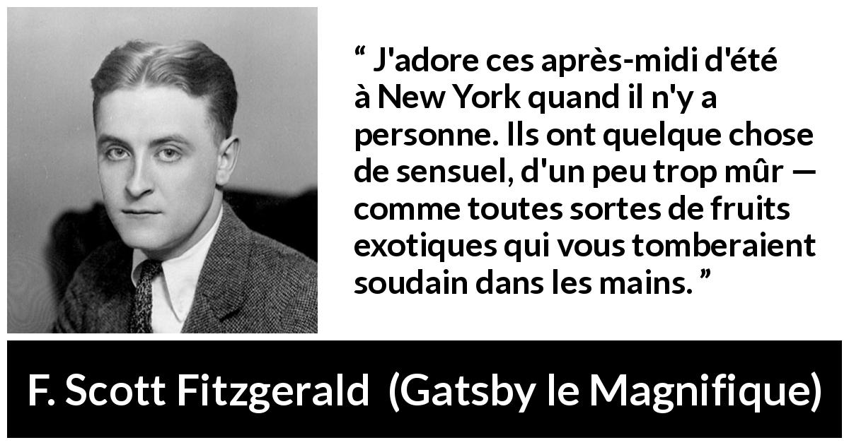 Citation de F. Scott Fitzgerald sur les fruits tirée de Gatsby le Magnifique - J'adore ces après-midi d'été à New York quand il n'y a personne. Ils ont quelque chose de sensuel, d'un peu trop mûr — comme toutes sortes de fruits exotiques qui vous tomberaient soudain dans les mains.
