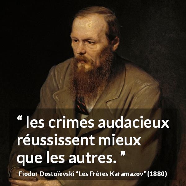 Citation de Fiodor Dostoïevski sur le crime tirée des Frères Karamazov - les crimes audacieux réussissent mieux que les autres.
