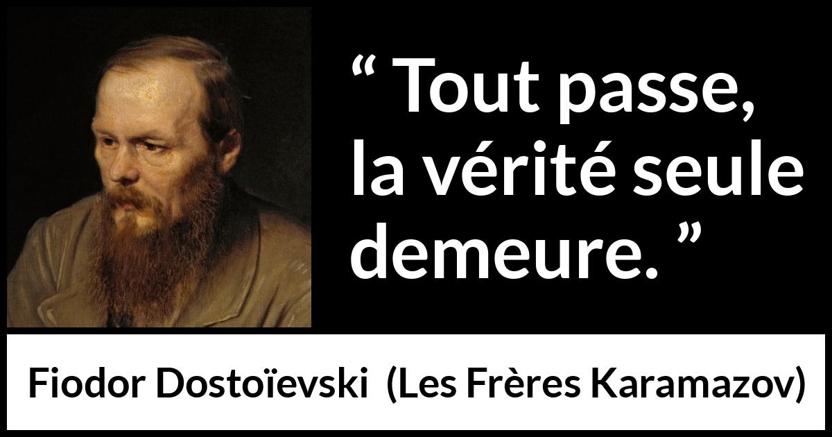 Citation de Fiodor Dostoïevski sur le temps tirée des Frères Karamazov - Tout passe, la vérité seule demeure.