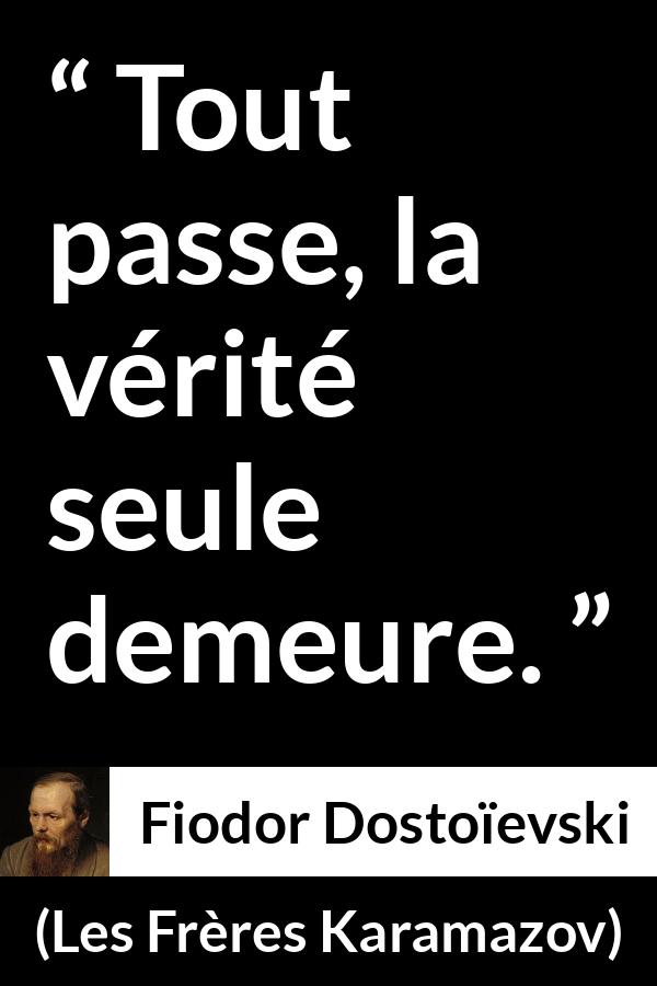 Citation de Fiodor Dostoïevski sur le temps tirée des Frères Karamazov - Tout passe, la vérité seule demeure.