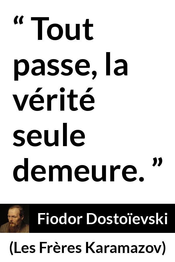 Citation de Fiodor Dostoïevski sur le temps tirée des Frères Karamazov - Tout passe, la vérité seule demeure.