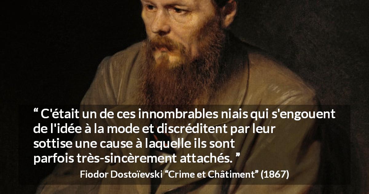 Citation de Fiodor Dostoïevski sur mode tirée de Crime et Châtiment - C'était un de ces innombrables niais qui s'engouent de l'idée à la mode et discréditent par leur sottise une cause à laquelle ils sont parfois très-sincèrement attachés.