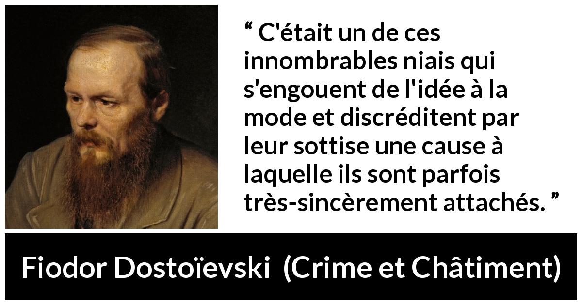Citation de Fiodor Dostoïevski sur mode tirée de Crime et Châtiment - C'était un de ces innombrables niais qui s'engouent de l'idée à la mode et discréditent par leur sottise une cause à laquelle ils sont parfois très-sincèrement attachés.