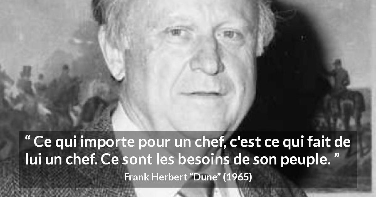 Citation de Frank Herbert sur le peuple tirée de Dune - Ce qui importe pour un chef, c'est ce qui fait de lui un chef. Ce sont les besoins de son peuple.