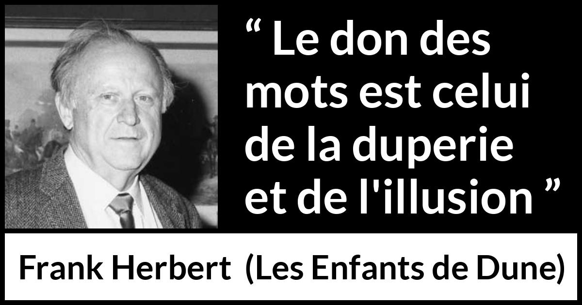 Citation de Frank Herbert sur les mots tirée des Enfants de Dune - Le don des mots est celui de la duperie et de l'illusion