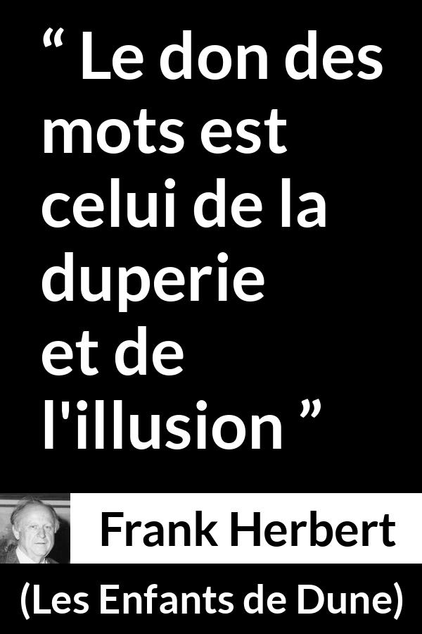 Citation de Frank Herbert sur les mots tirée des Enfants de Dune - Le don des mots est celui de la duperie et de l'illusion