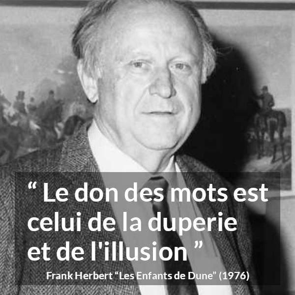 Citation de Frank Herbert sur les mots tirée des Enfants de Dune - Le don des mots est celui de la duperie et de l'illusion