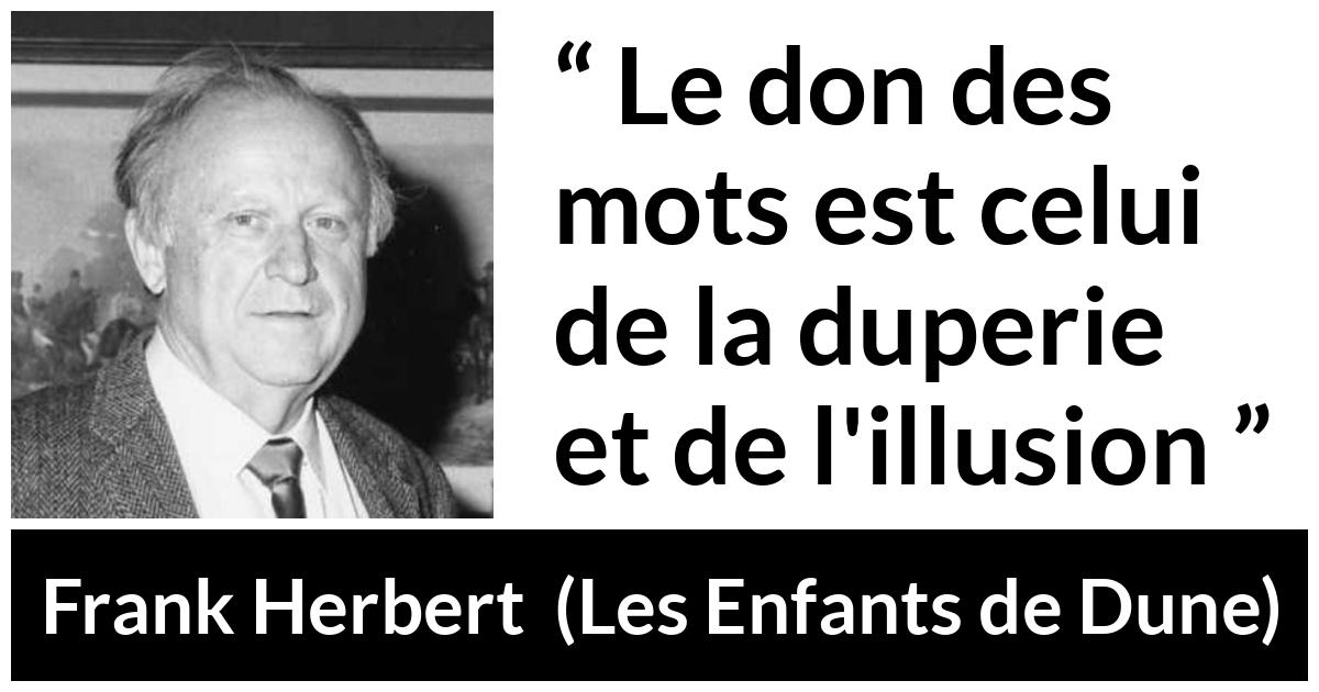 Citation de Frank Herbert sur les mots tirée des Enfants de Dune - Le don des mots est celui de la duperie et de l'illusion