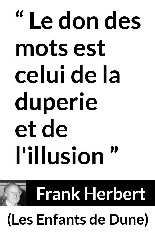 Citation de Frank Herbert sur les mots tirée des Enfants de Dune - Le don des mots est celui de la duperie et de l'illusion