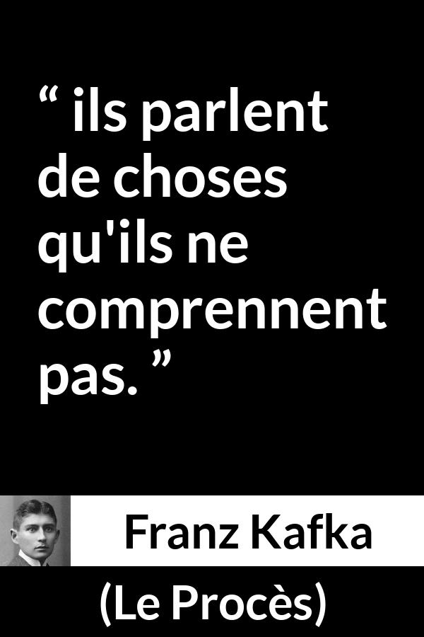 Citation de Franz Kafka sur la compréhension tirée du Procès - ils parlent de choses qu'ils ne comprennent pas.