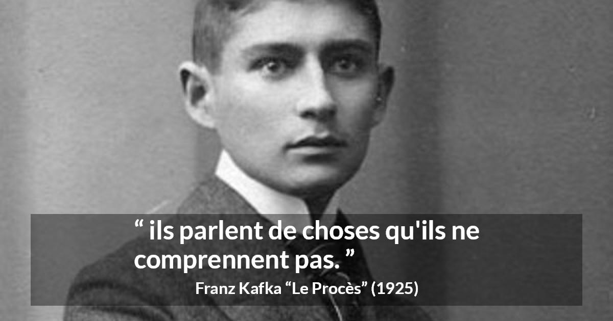 Citation de Franz Kafka sur la compréhension tirée du Procès - ils parlent de choses qu'ils ne comprennent pas.