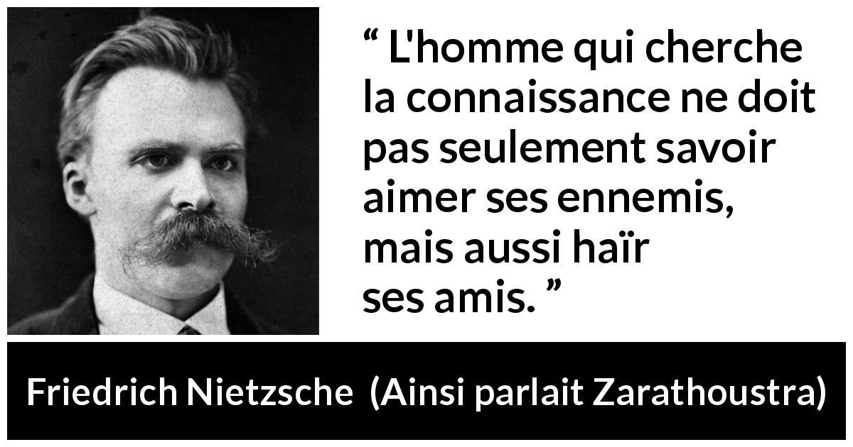 L Homme Qui Cherche La Connaissance Ne Doit Pas Seulement Savoir Aimer Ses Ennemis Mais Aussi Hair Ses Amis Kwize