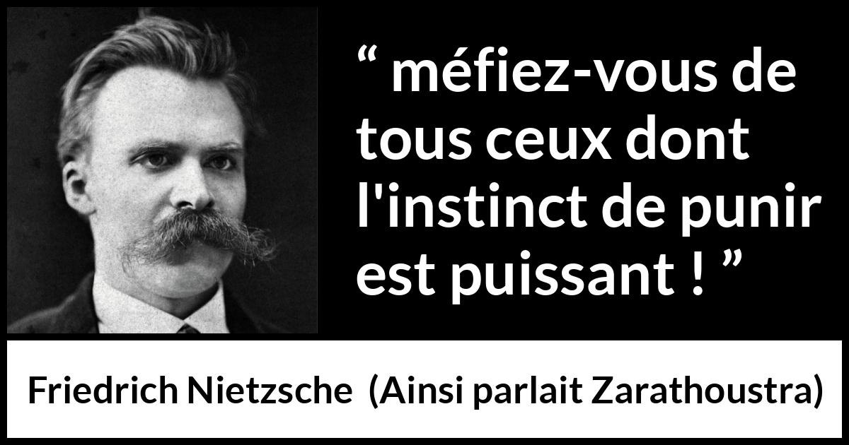 Citation de Friedrich Nietzsche sur l'oppression tirée d'Ainsi parlait Zarathoustra - méfiez-vous de tous ceux dont l'instinct de punir est puissant !