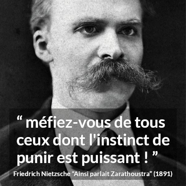 Citation de Friedrich Nietzsche sur l'oppression tirée d'Ainsi parlait Zarathoustra - méfiez-vous de tous ceux dont l'instinct de punir est puissant !