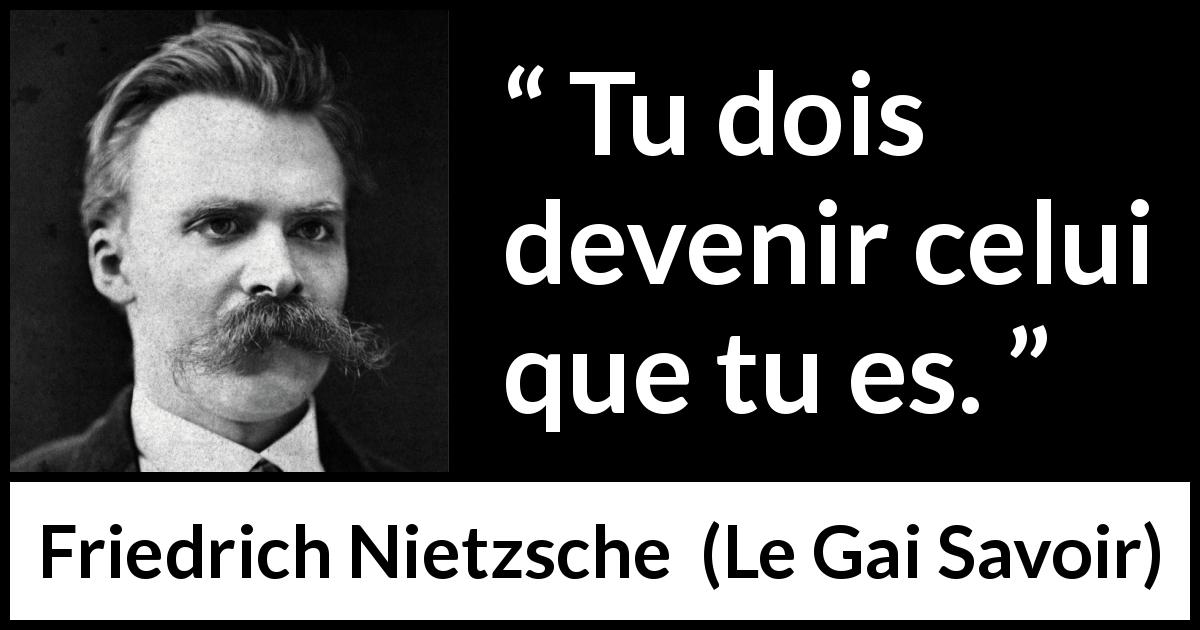 Citation de Friedrich Nietzsche sur le destin tirée du Gai Savoir - Tu dois devenir celui que tu es.