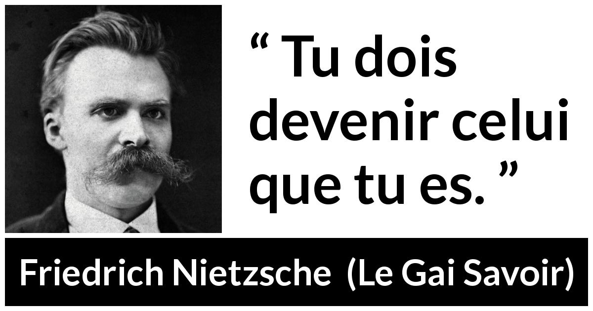 Citation de Friedrich Nietzsche sur le destin tirée du Gai Savoir - Tu dois devenir celui que tu es.