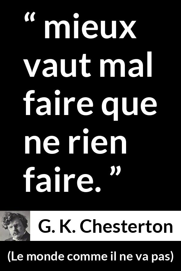 Citation de G. K. Chesterton sur l'action tirée du monde comme il ne va pas - mieux vaut mal faire que ne rien faire.