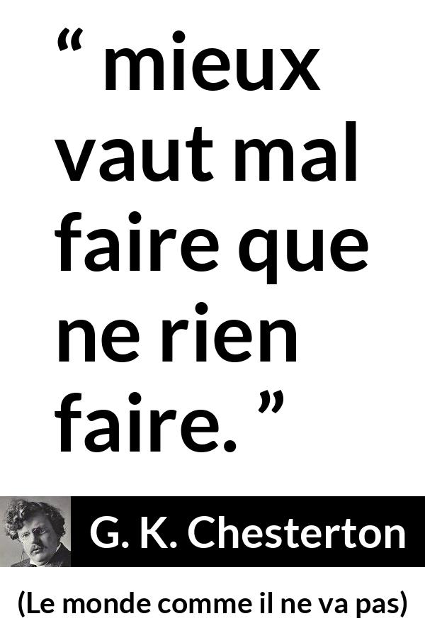 Citation de G. K. Chesterton sur l'action tirée du monde comme il ne va pas - mieux vaut mal faire que ne rien faire.